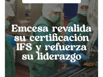 Emcesa revalida su certificación IFS y refuerza su liderazgo alimentario