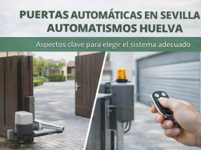 Puertas automáticas con Automatismos Huelva: aspectos clave para elegir el sistema adecuado